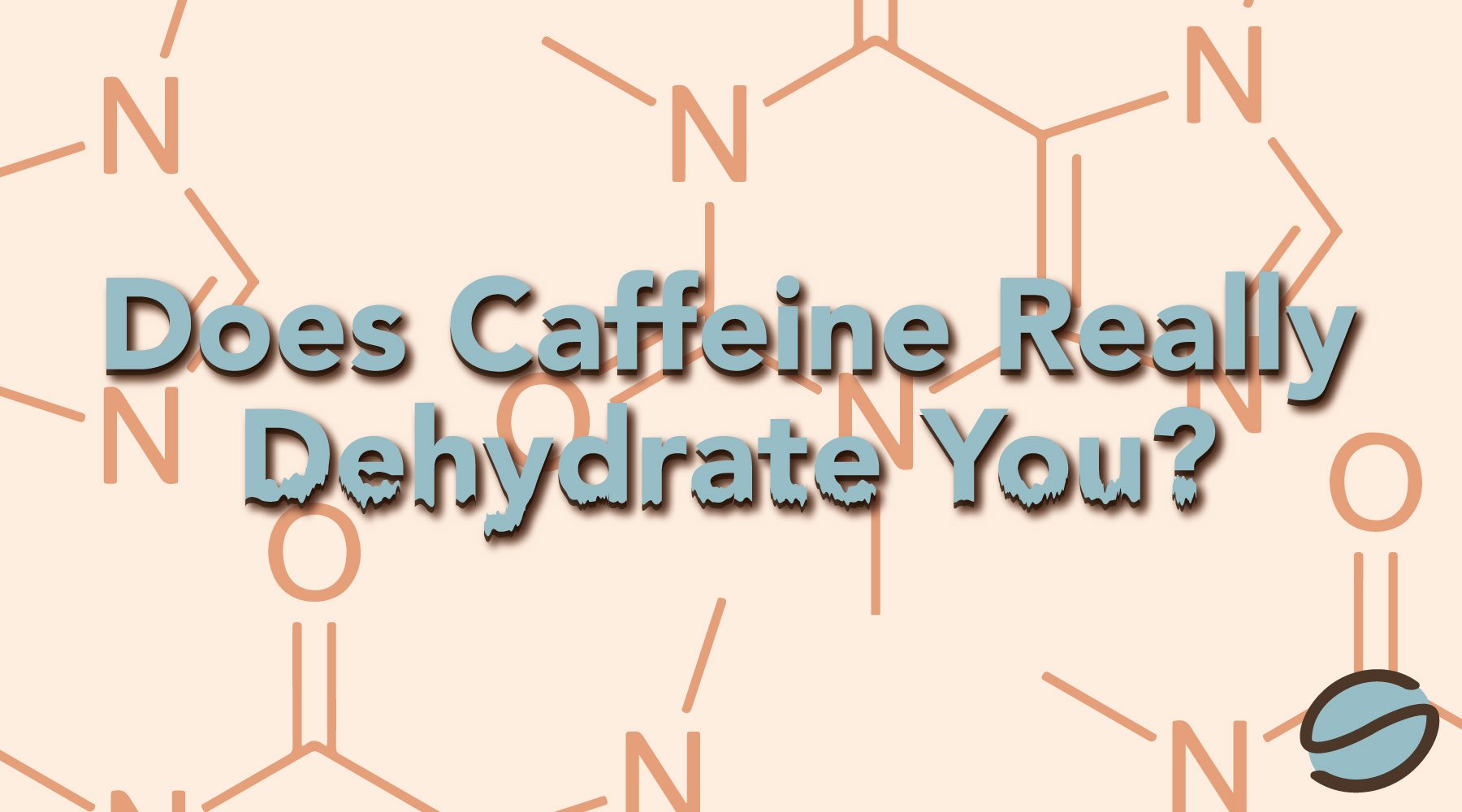 Text on Caffeine Molecules asking if Caffeine really dehydrates you.