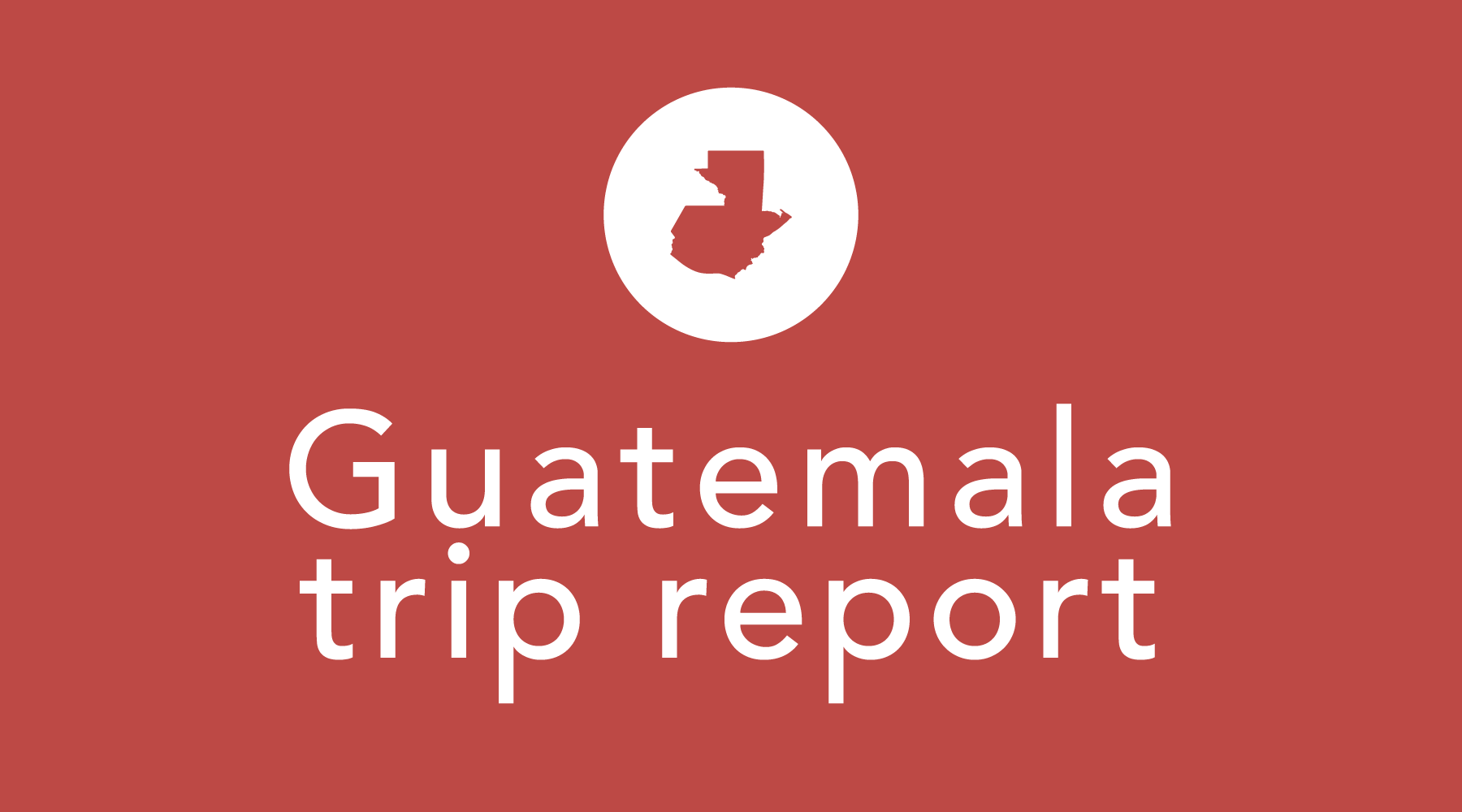 Guatemala Trip Report: Huehuetenango with the Villatoros