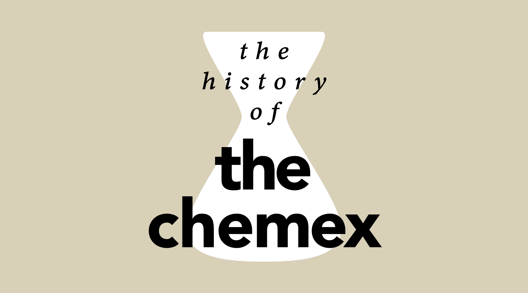 No Ordinary Brewer | The History of the Chemex