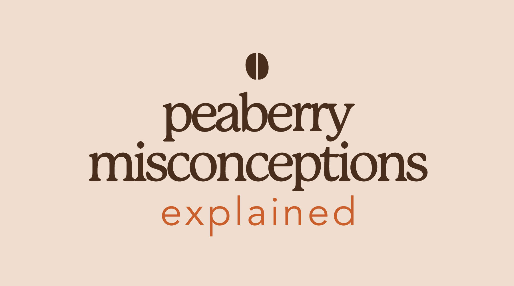 Different & Delicious | Eight Peaberry Myths Explained