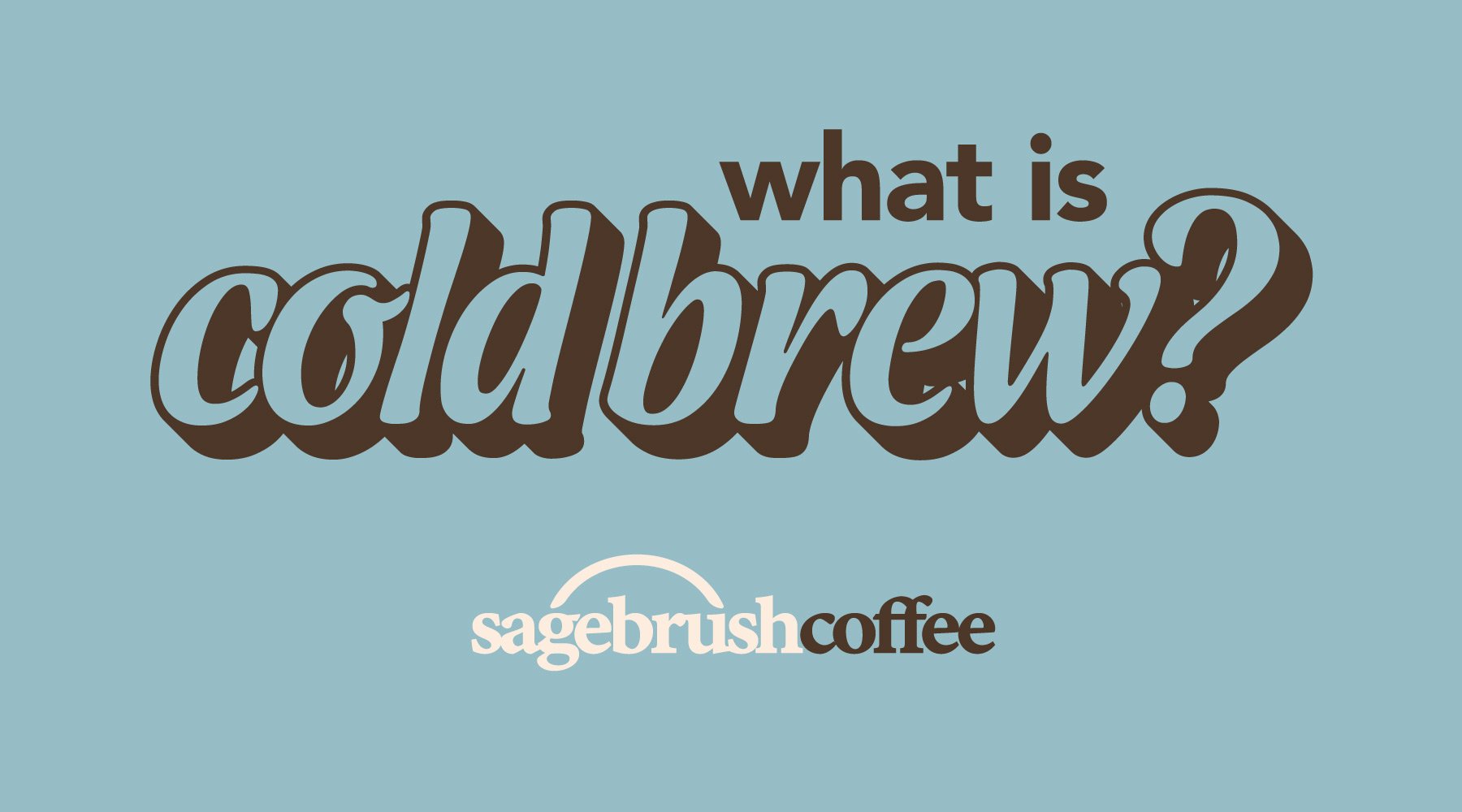 What is Cold Brew Coffee at Sagebrush Coffee?