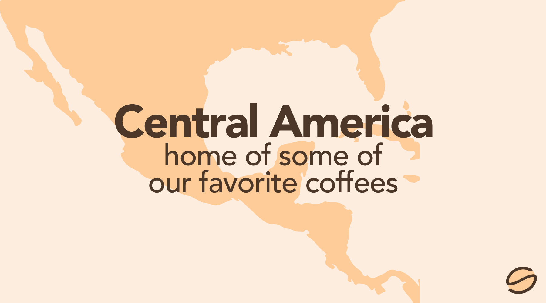 Central America: Home of Some of Our Favorite Coffees