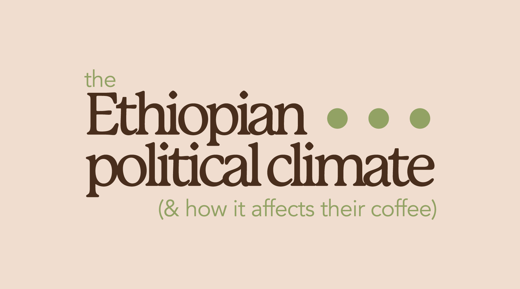 Ethiopia's Current Political Climate & Its Impact on Coffee