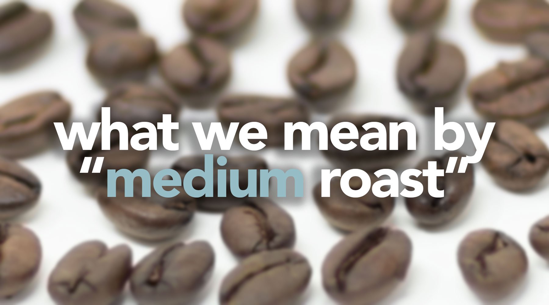 What We Mean by Medium Roast Coffee & How it’s Far from Average